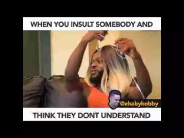 Video: Ebaby Kobby – When You Insult Somebody and Think They do Not Understand
